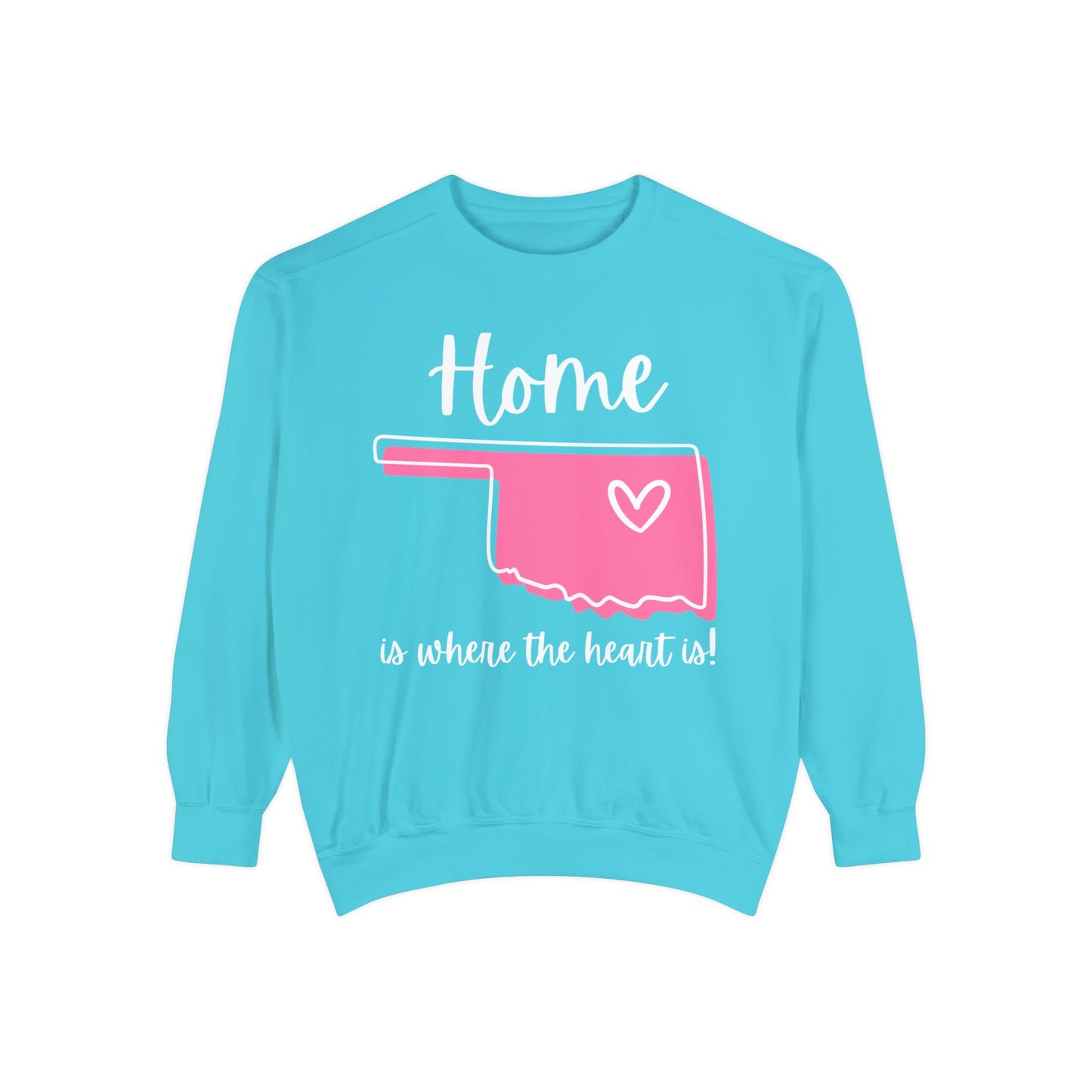 "Home Is Where The Heart Is" Comfort Colors Sweatshirt