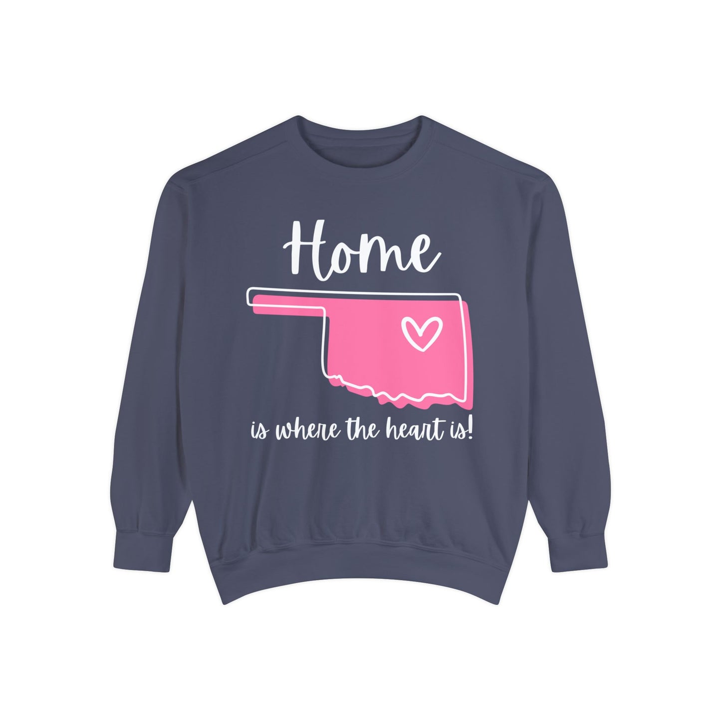 "Home Is Where The Heart Is" Comfort Colors Sweatshirt