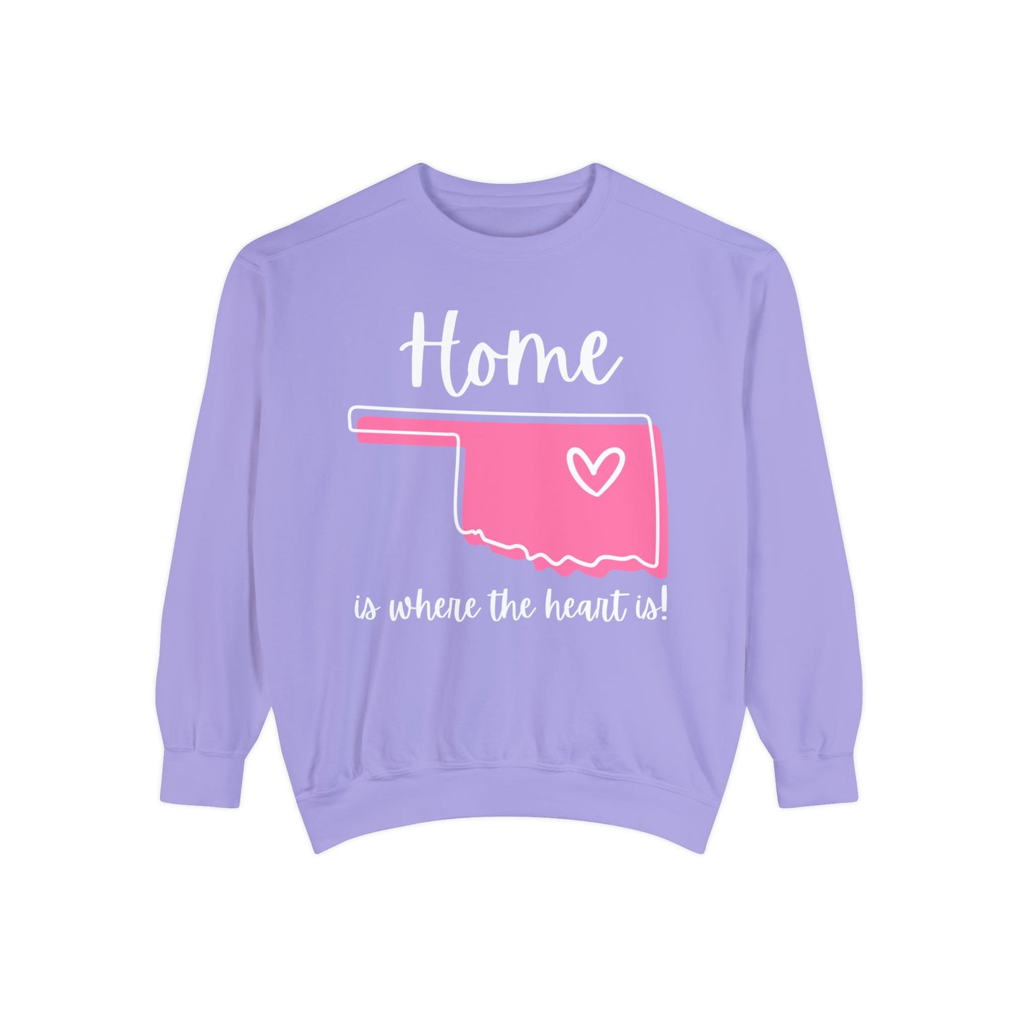 "Home Is Where The Heart Is" Comfort Colors Sweatshirt