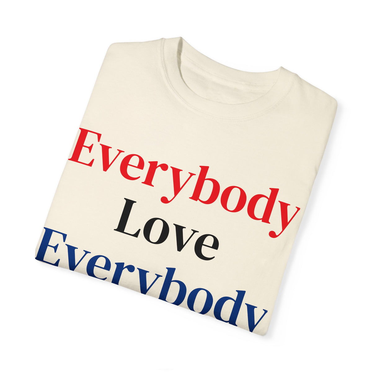 "Everybody Love Everybody" - Blank Back - Comfort Colors