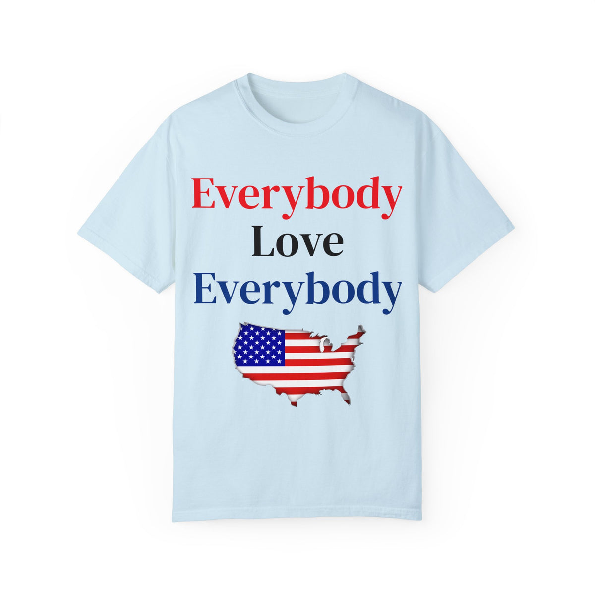 "Everybody Love Everybody" - Blank Back - Comfort Colors
