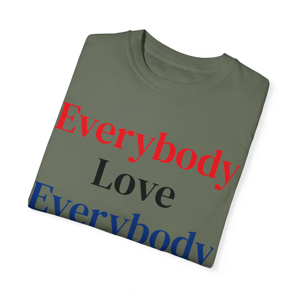 "Everybody Love Everybody" - Blank Back - Comfort Colors