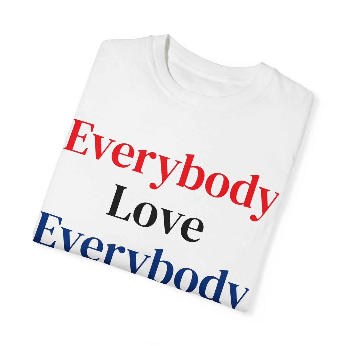 "Everybody Love Everybody" - Blank Back - Comfort Colors