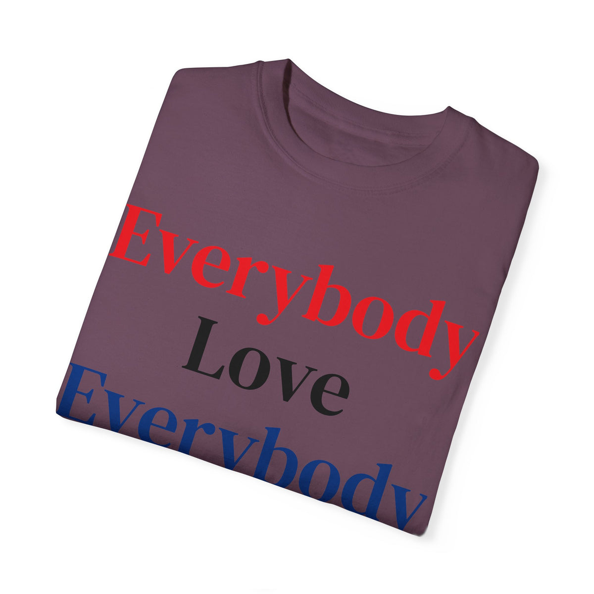 "Everybody Love Everybody" - Blank Back - Comfort Colors