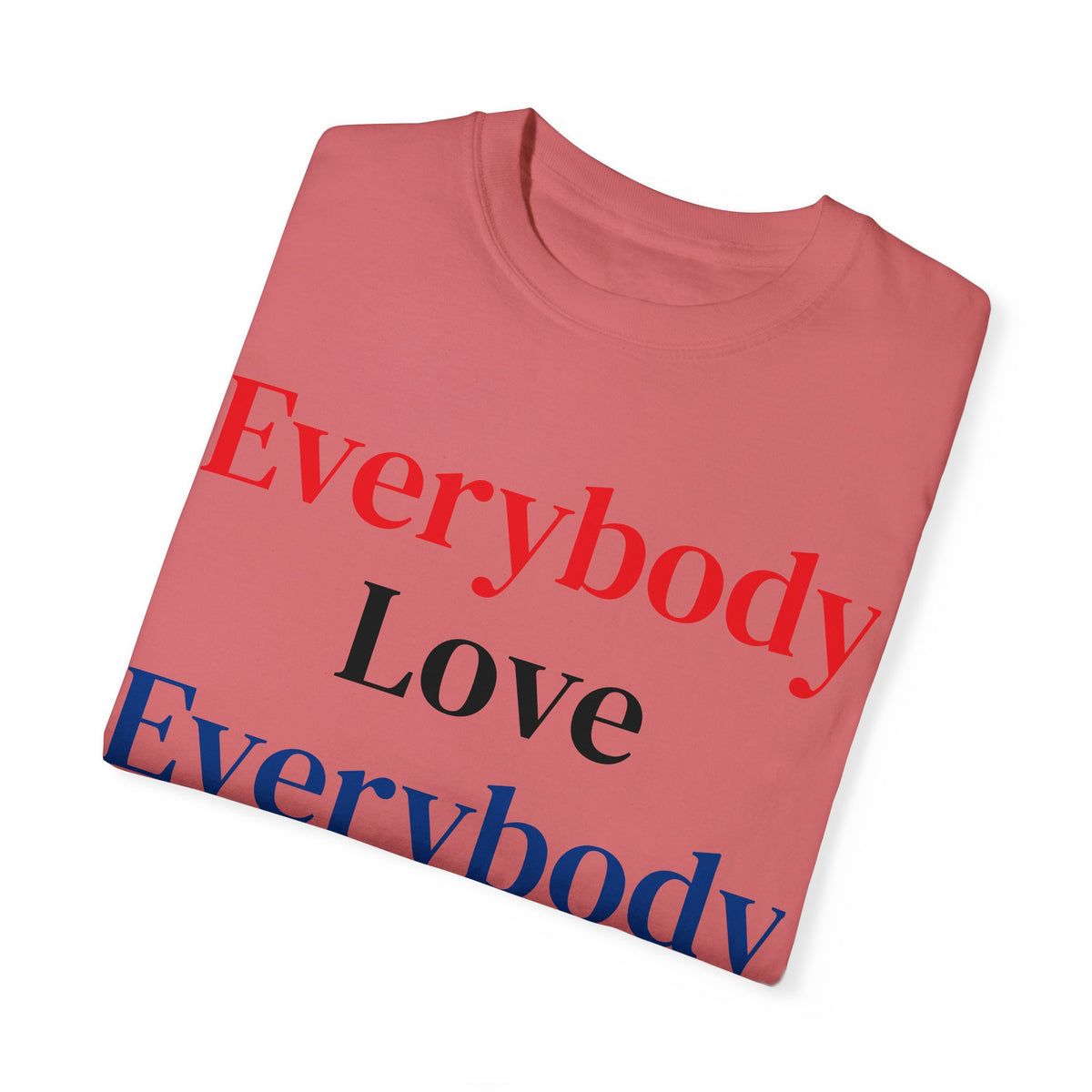 "Everybody Love Everybody" - Blank Back - Comfort Colors