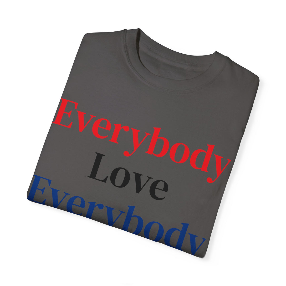 "Everybody Love Everybody" - Blank Back - Comfort Colors