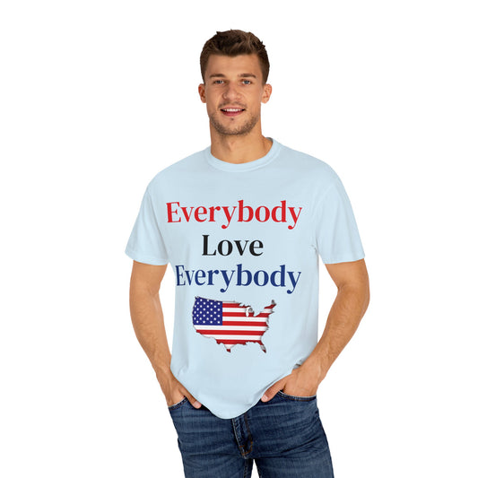 "Everybody Love Everybody" - We're All In This Together! - Comfort Colors