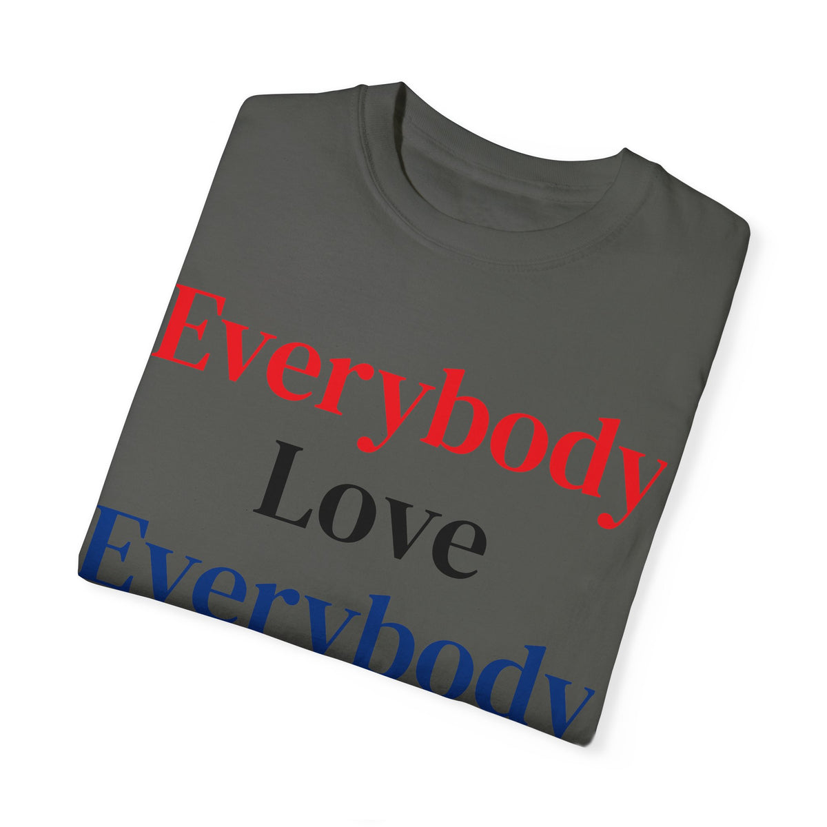 "Everybody Love Everybody" - Blank Back - Comfort Colors