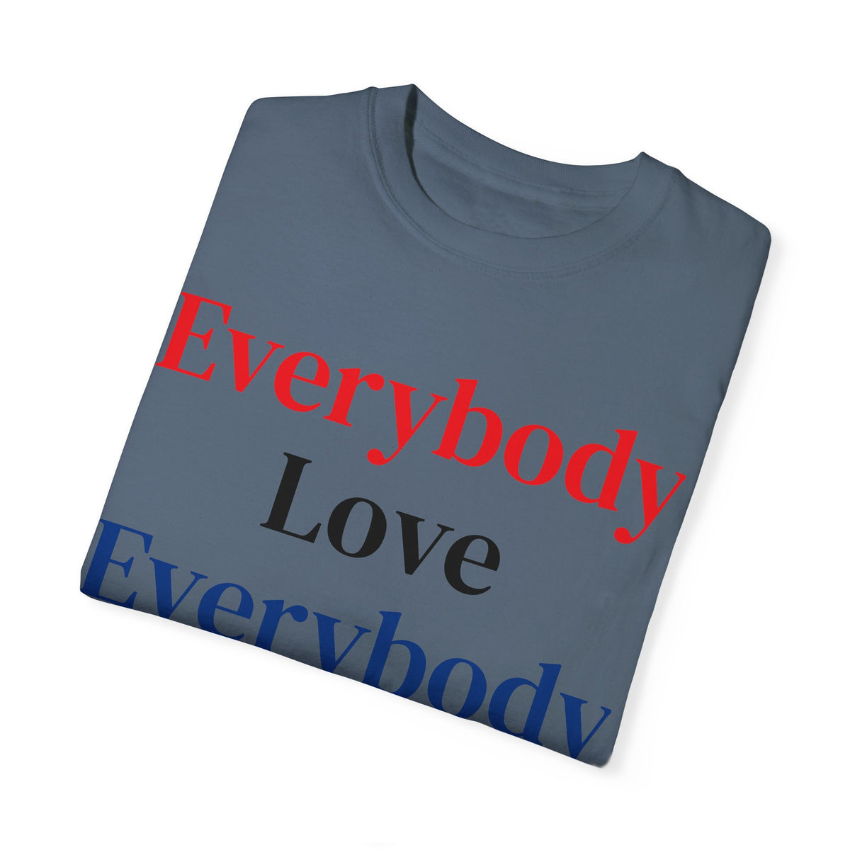 "Everybody Love Everybody" - Blank Back - Comfort Colors