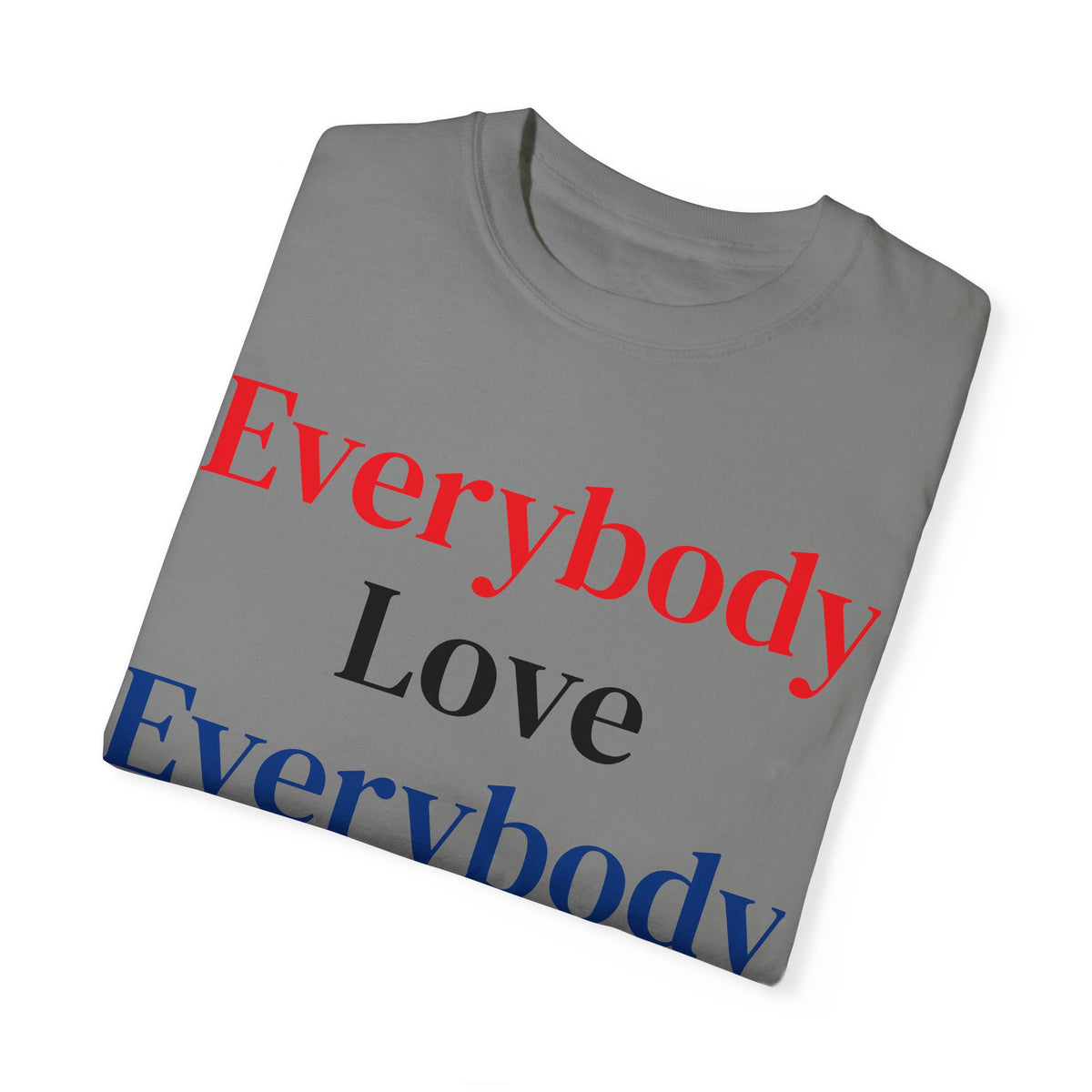 "Everybody Love Everybody" - Blank Back - Comfort Colors