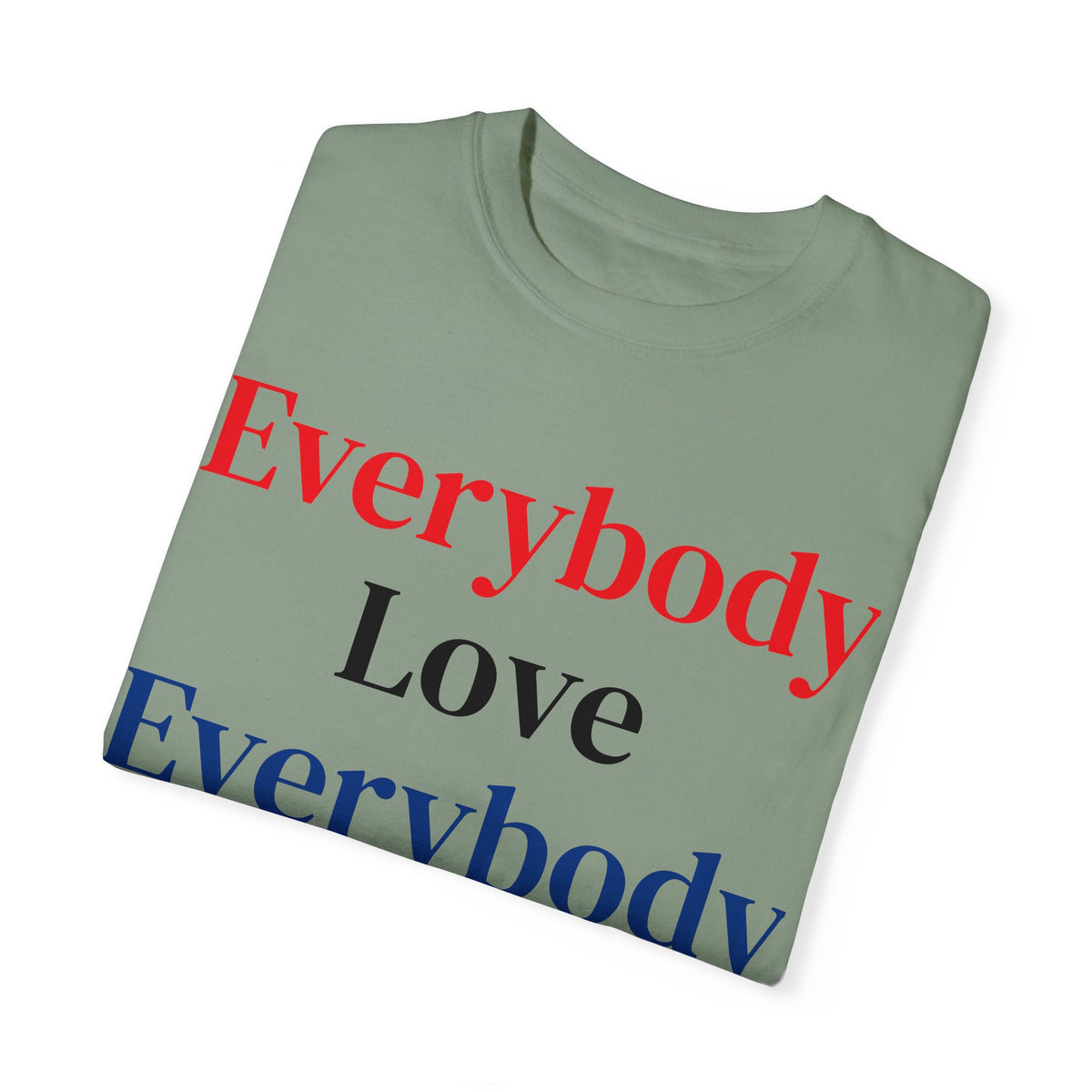 "Everybody Love Everybody" - Blank Back - Comfort Colors